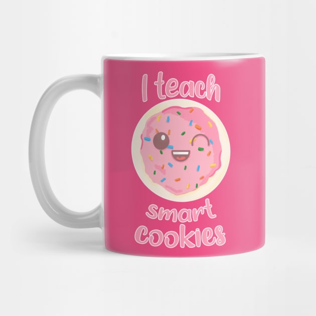 I teach smart cookies Teacher by RoserinArt